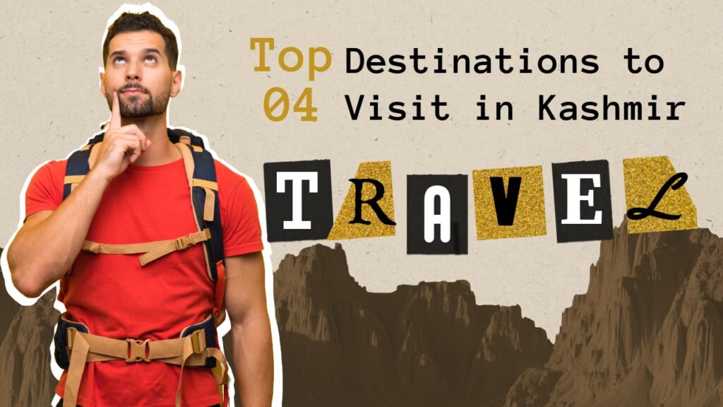 Top 04 Destinations to Visit in Kashmir